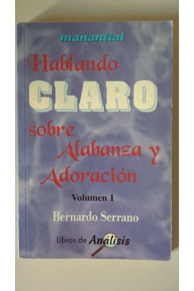 HABLANDO CLARO SOBRE ALABANZA Y ADORACION. Volumen 1